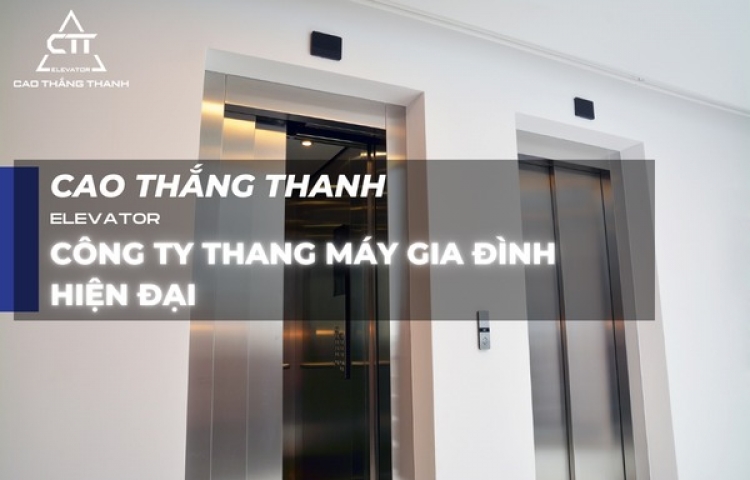 Cao Thắng Thanh - Công ty thang máy gia đình hiện đại